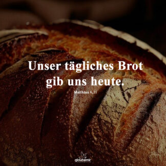 Unser tägliches Brot gib uns heute glaubemir.de