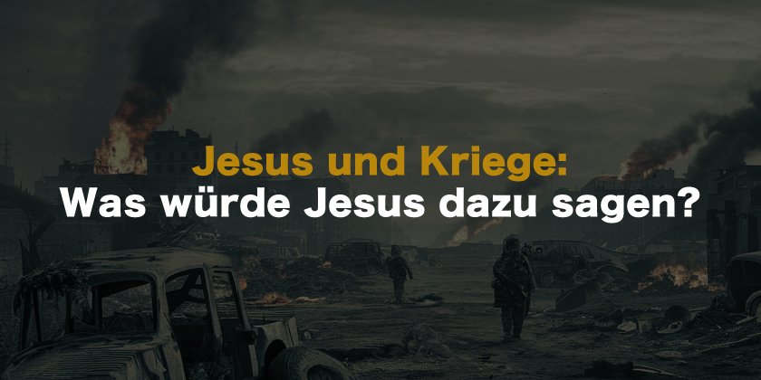 Jesus und Kriege: Was würde Jesus dazu sagen?