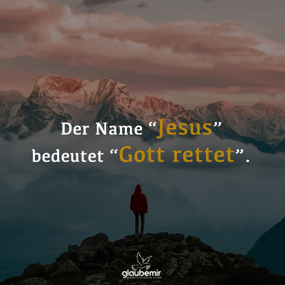 Der Name “Jesus” bedeutet “Gott rettet”.