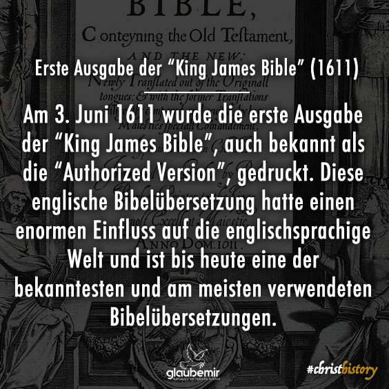 Am 3. Juni 1611 wurde die erste Ausgabe der “King James Bible”, auch bekannt als die “Authorized Version”, gedruckt. Diese englische Bibelübersetzung hatte einen enormen Einfluss auf die englischsprachige Welt und ist bis heute eine der bekanntesten und am meisten verwendeten Bibelübersetzungen.