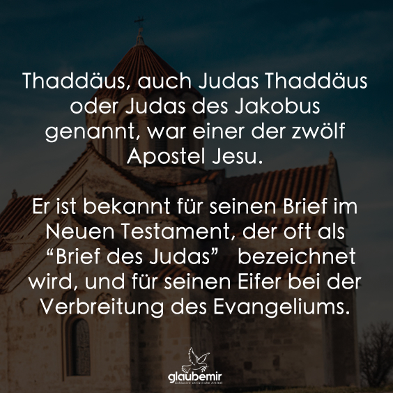 Thaddäus, auch Judas Thaddäus oder Judas des Jakobus genannt, war einer der zwölf Apostel Jesu. Er ist bekannt für seinen Brief im Neuen Testament, der oft als “Brief des Judas” bezeichnet wird, und für seinen Eifer bei der Verbreitung des Evangeliums.