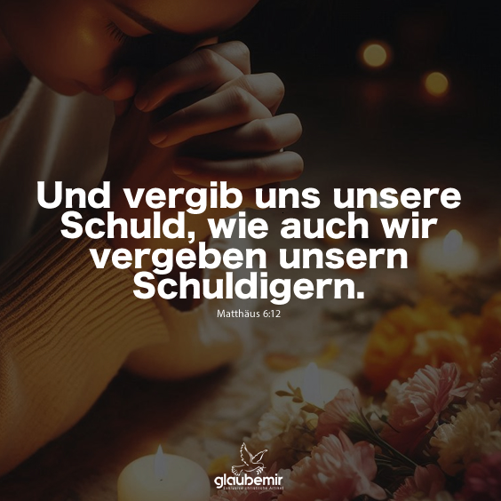 Und vergib uns unsere Schuld, wie auch wir vergeben unsern Schuldigern. Matthäus 6:12