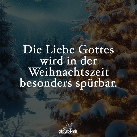 Die Liebe Gottes wird in der Weihnachtszeit besonders spürbar.