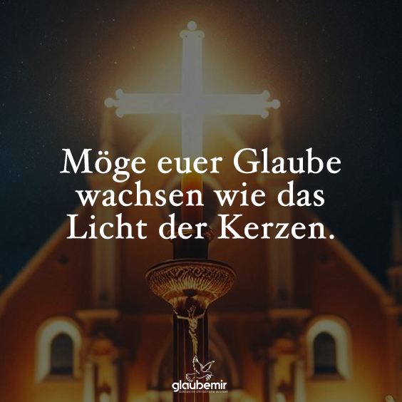 Möge euer Glaube wachsen wie das Licht der Kerzen.