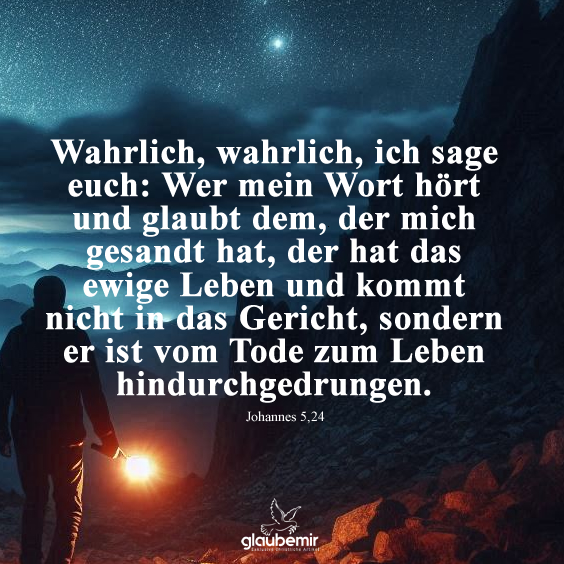 Wahrlich, wahrlich, ich sage euch: Wer mein Wort hört und glaubt dem, der mich gesandt hat, der hat das ewige Leben und kommt nicht in das Gericht, sondern er ist vom Tode zum Leben hindurchgedrungen. Johannes 5,24