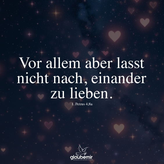 Vor allem aber lasst nicht nach, einander zu lieben. 1. Petrus 4,8a. Siehe dir jetzt weitere Bibelverse mit Bildern an.