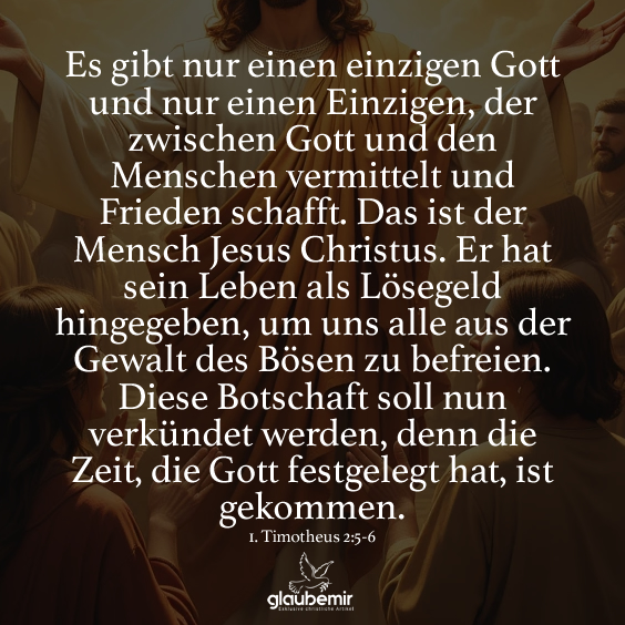 Es gibt nur einen einzigen Gott und nur einen Einzigen, der zwischen Gott und den Menschen vermittelt und Frieden schafft. Das ist der Mensch Jesus Christus. Er hat sein Leben als Lösegeld hingegeben, um uns alle aus der Gewalt des Bösen zu befreien. Diese Botschaft soll nun verkündet werden, denn die Zeit, die Gott festgelegt hat, ist gekommen.