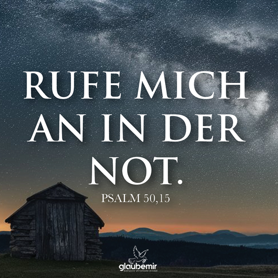 Rufe mich in der Not. Psalm 50,15